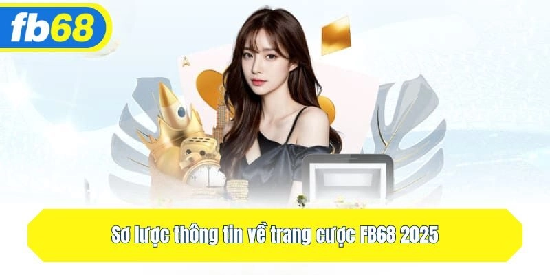 Sơ lược thông tin về trang cược Fb68 2025